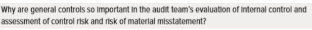 Why are general controls so Important In the audit team's evaluation