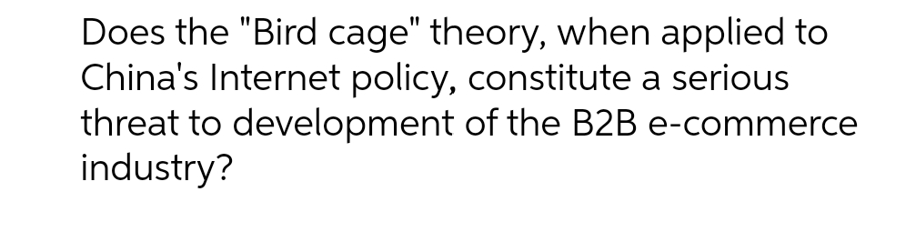 Does the "Bird cage" theory, when applied to China's Internet policy,
