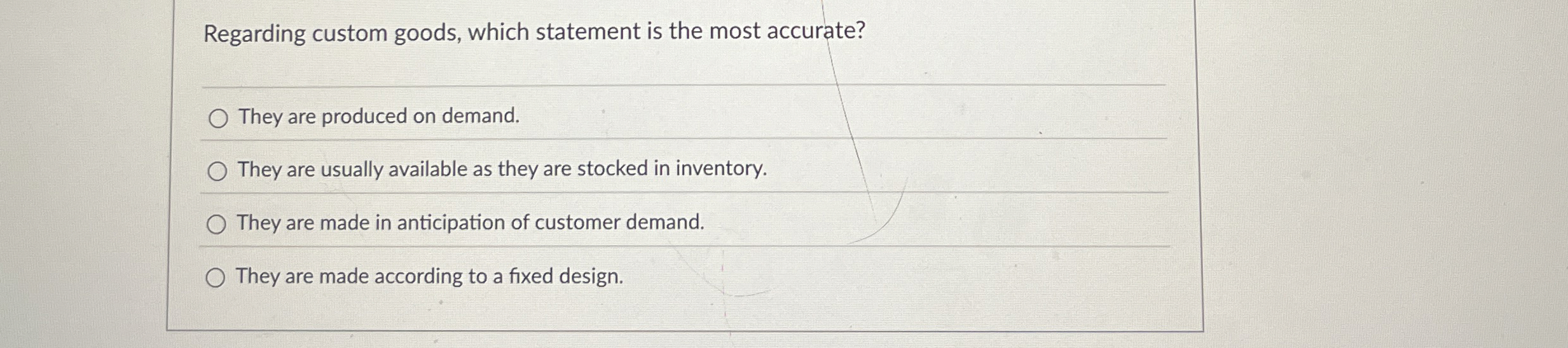  Regarding custom goods, which statement is the most accurate? They are