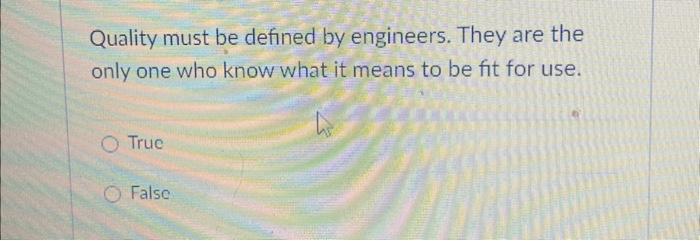  Quality must be defined by engineers. They are the only one