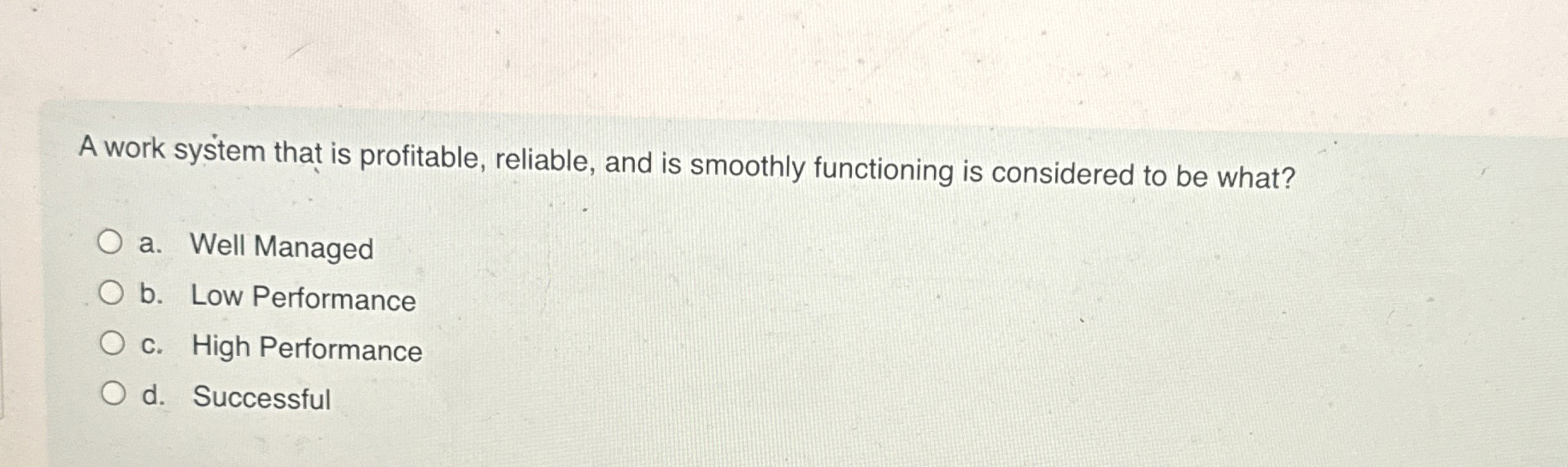  A work system that is profitable, reliable, and is smoothly functioning