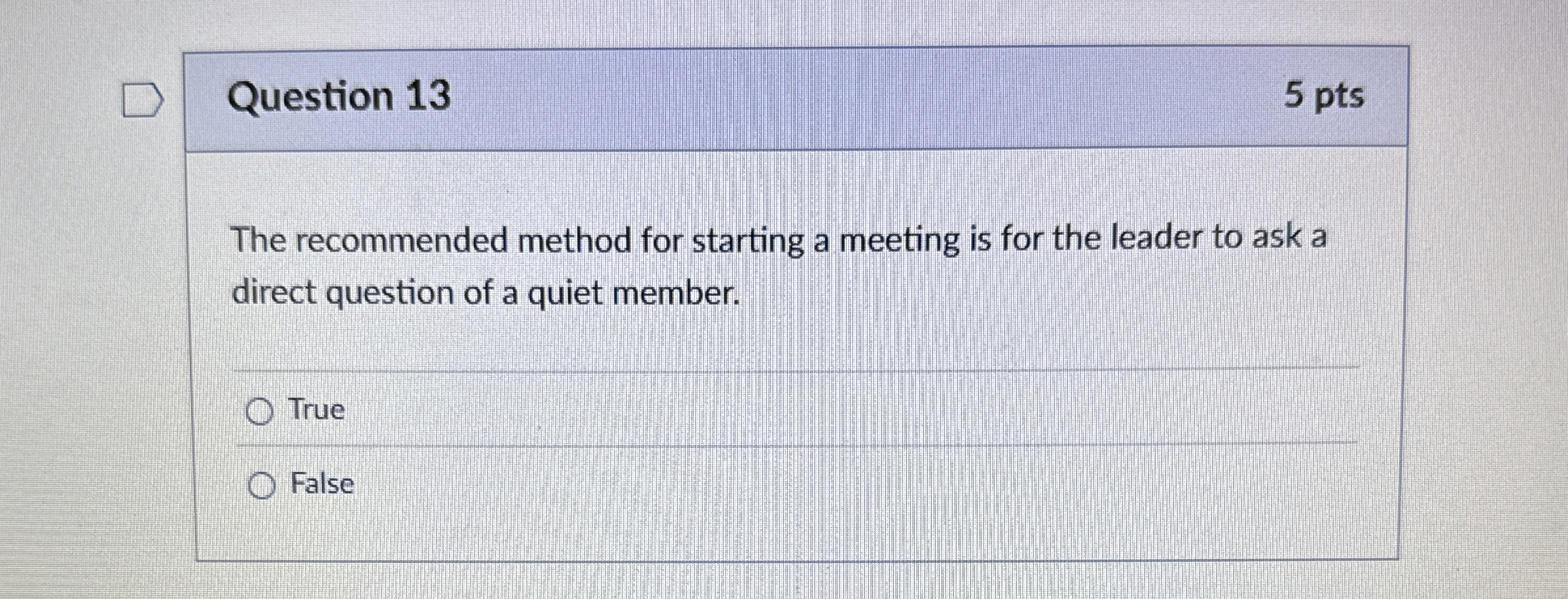  Question 13 5 pts The recommended method for starting a meeting