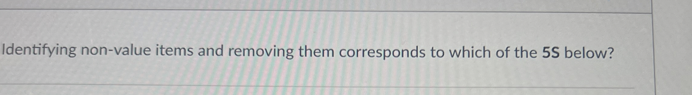  Identifying non-value items and removing them corresponds to which of the