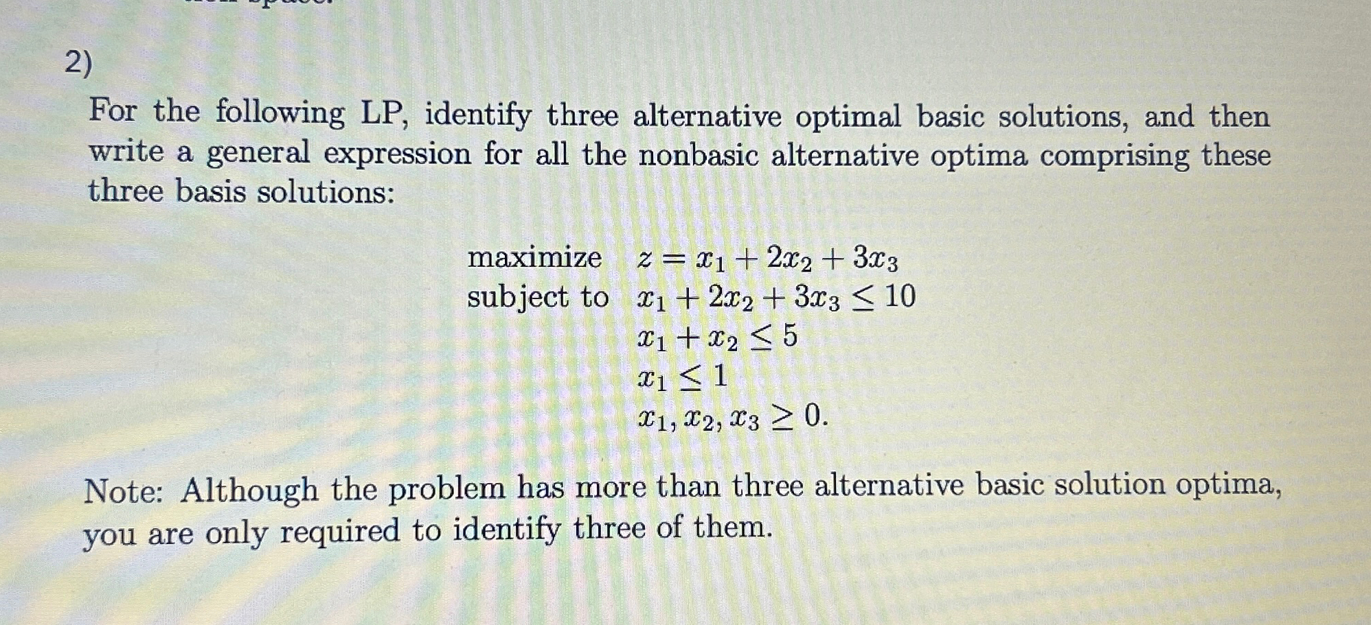  For the following LP, identify three alternative optimal basic solutions, and