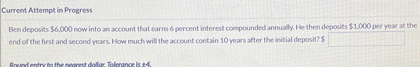  Current Attempt in Progress Ben deposits $6,000 now into an account