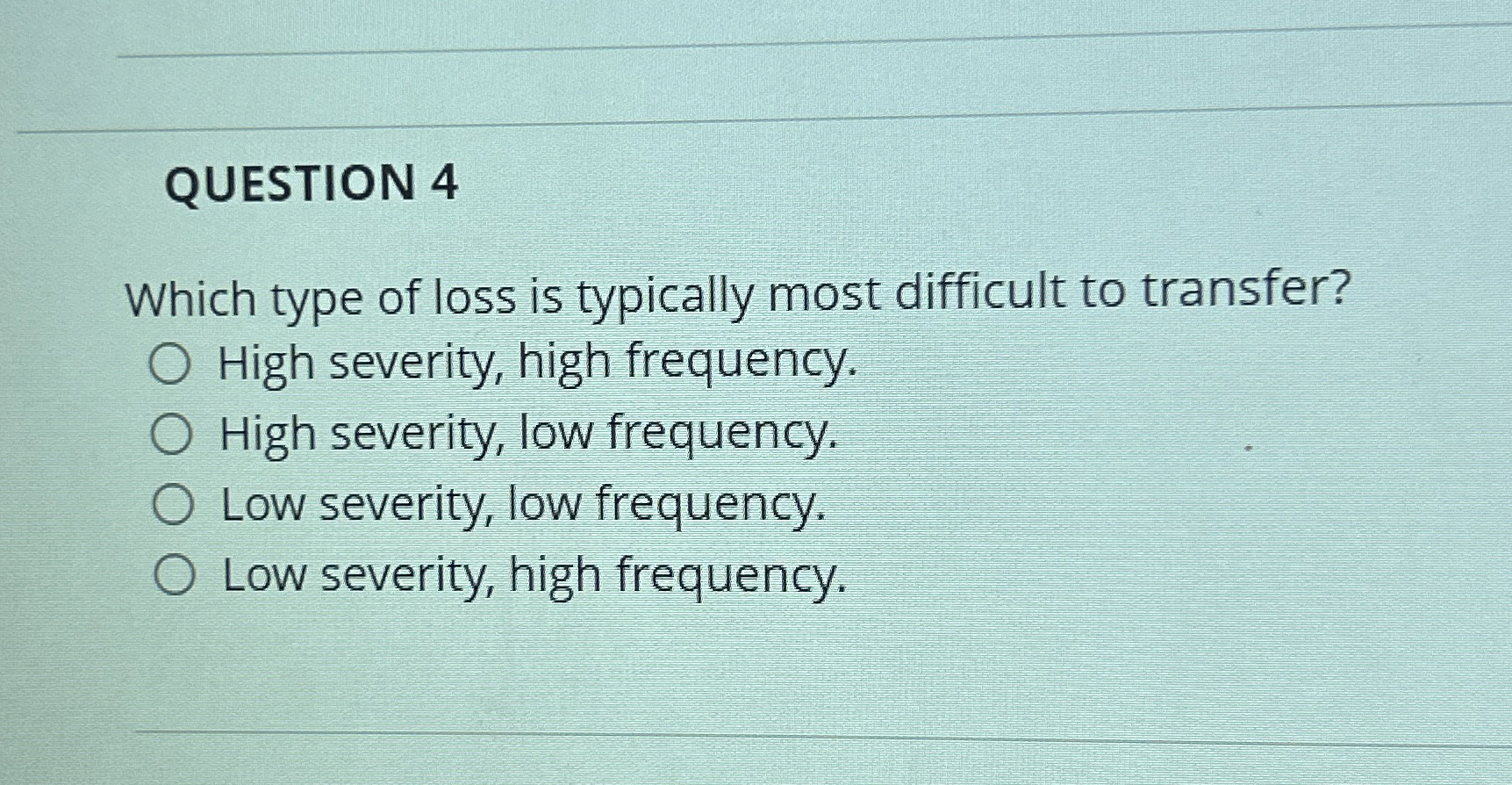  QUESTION 4 Which type of loss is typically most difficult to