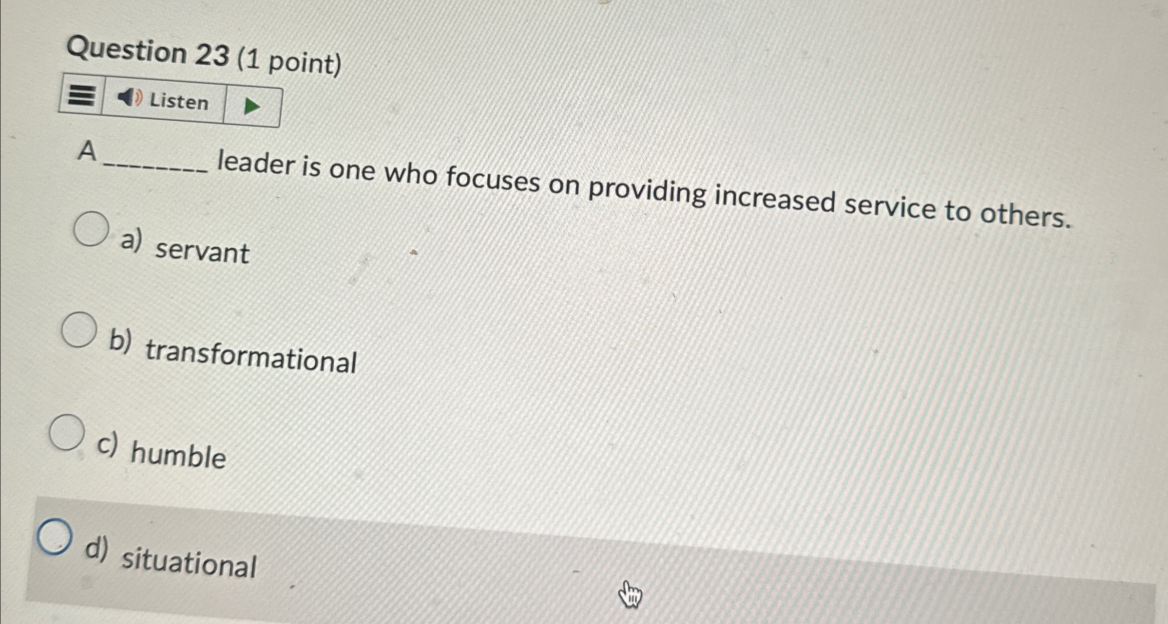  Question 23(1 point) Listen A leader is one who focuses on