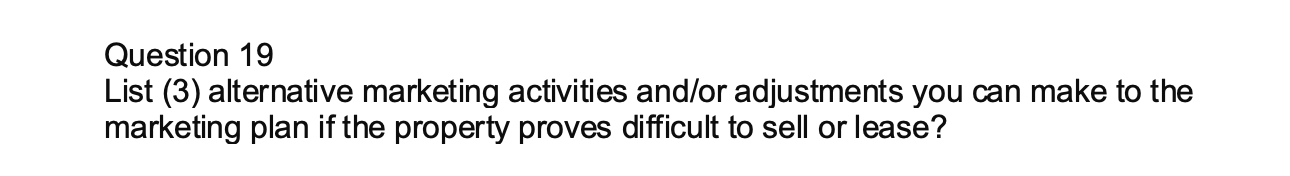  Question 19 List (3) alternative marketing activities and/or adjustments you can
