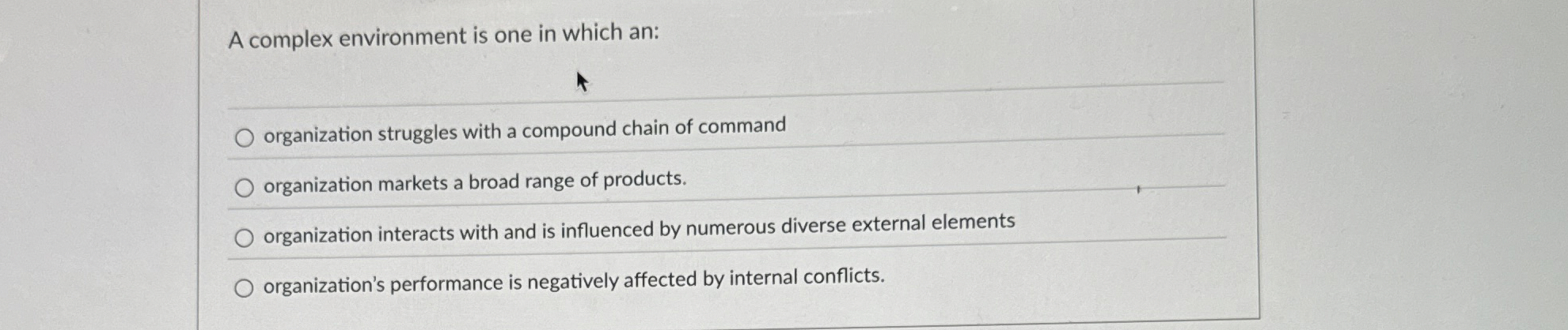  A complex environment is one in which an: organization struggles with