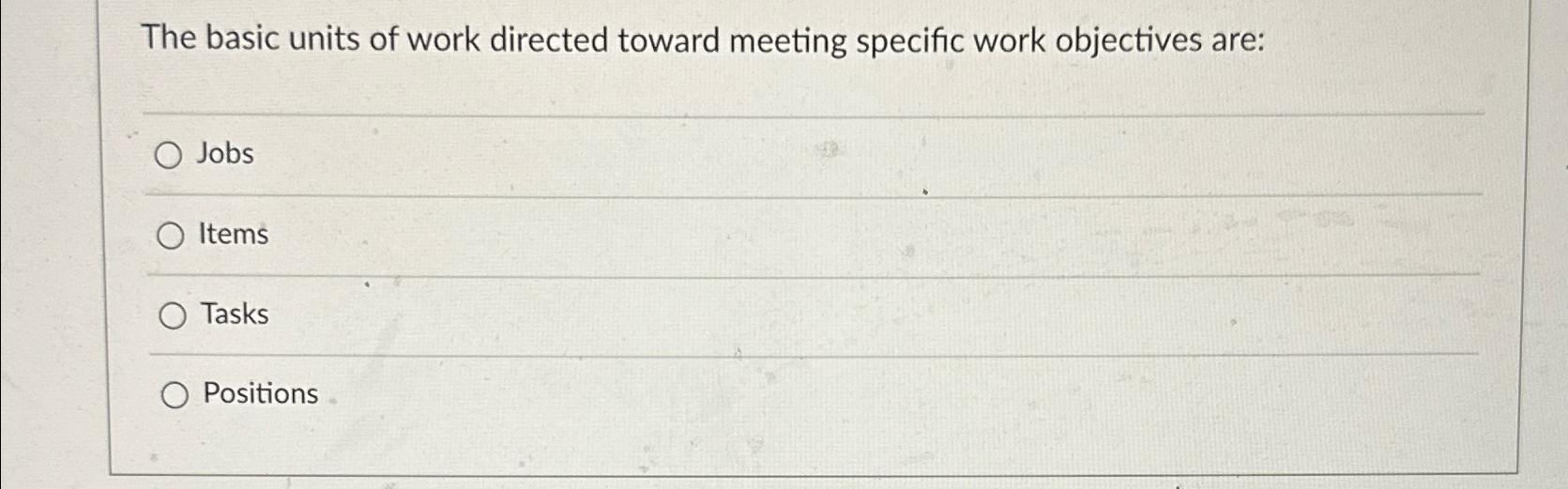 The basic units of work directed toward meeting specific work objectives
