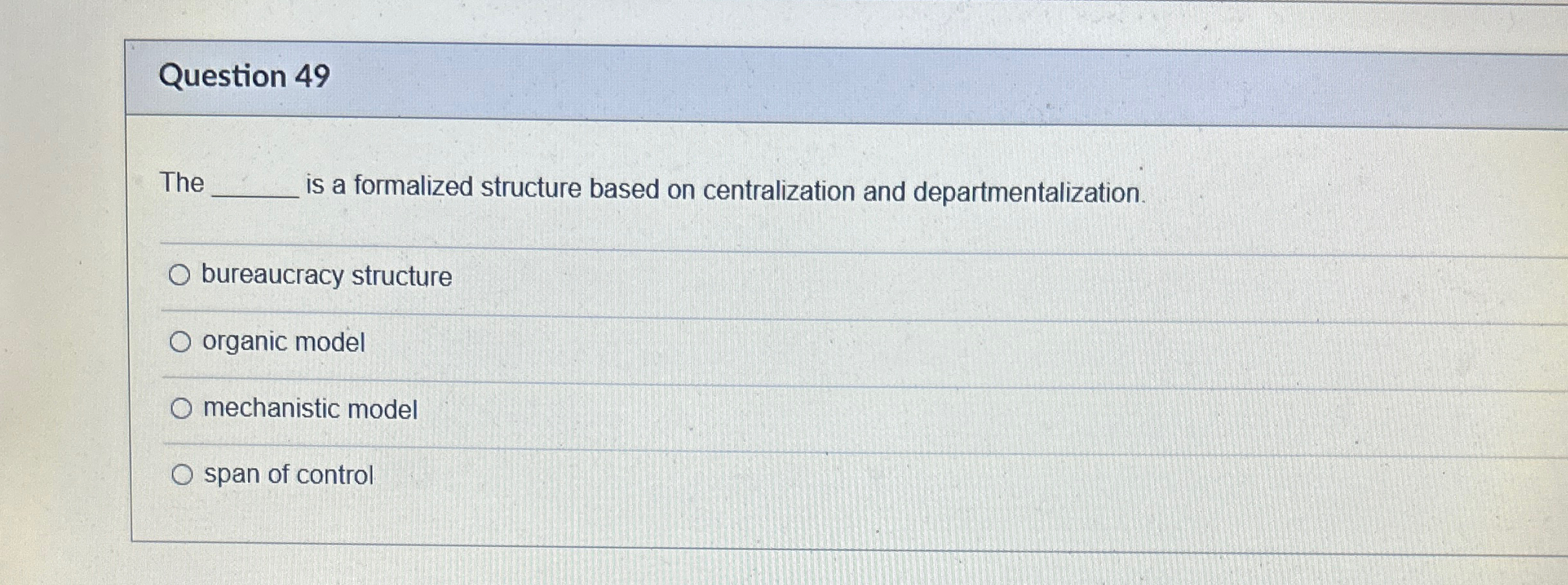  Question 49 The is a formalized structure based on centralization and