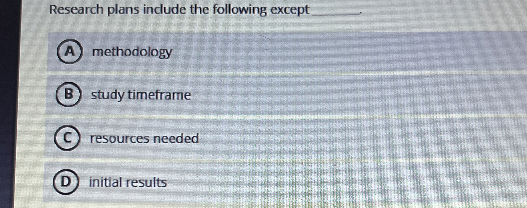  Research plans include the following except q, methodology study timeframe resources