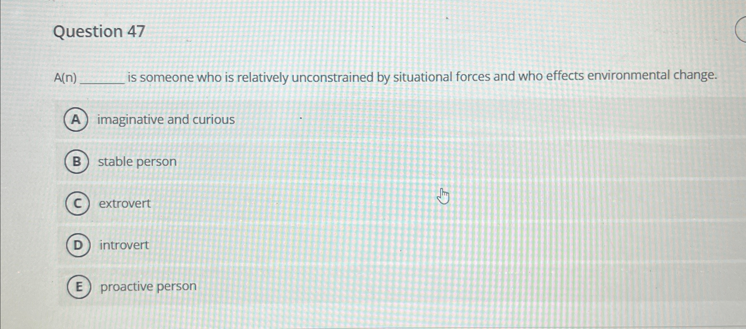  Question 47 A(n)q, is someone who is relatively unconstrained by situational