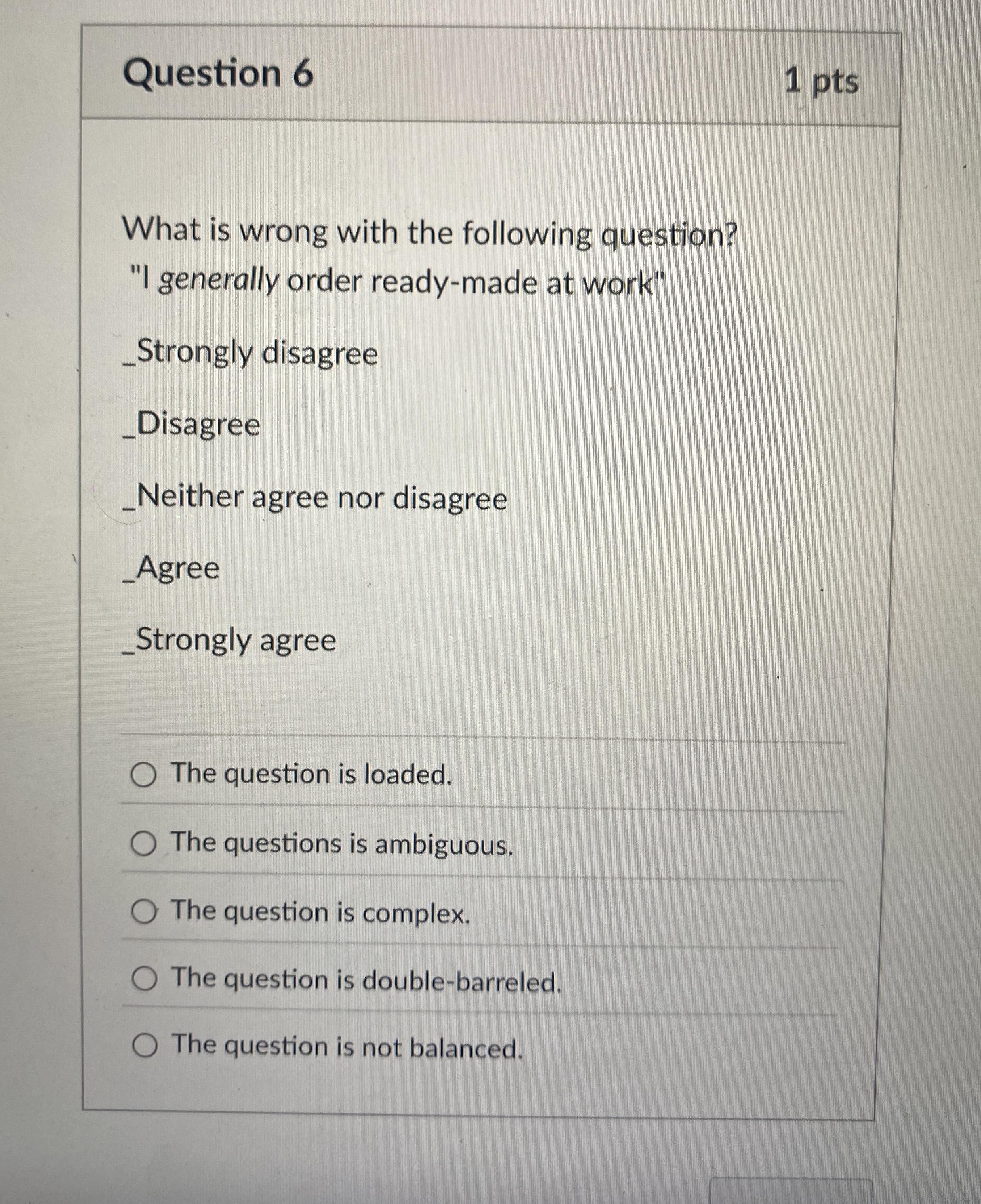  Question 6 1 pts What is wrong with the following question?