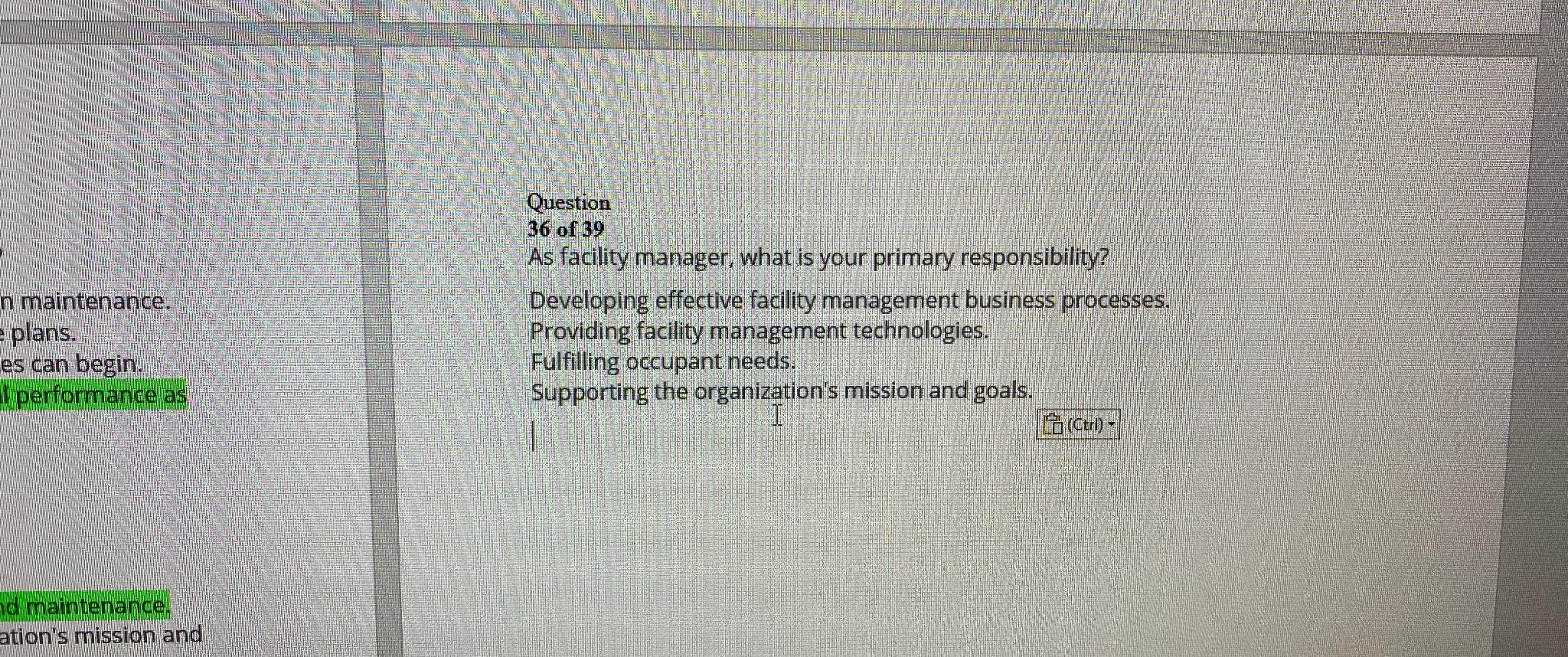  Question 36of39 As facility manager, what is your primary responsibility? In