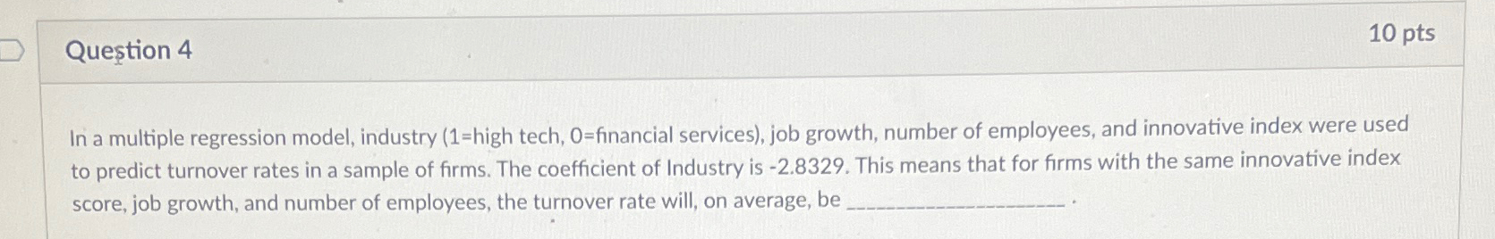  Quetion 4 10 pts In a multiple regression model, industry (1=