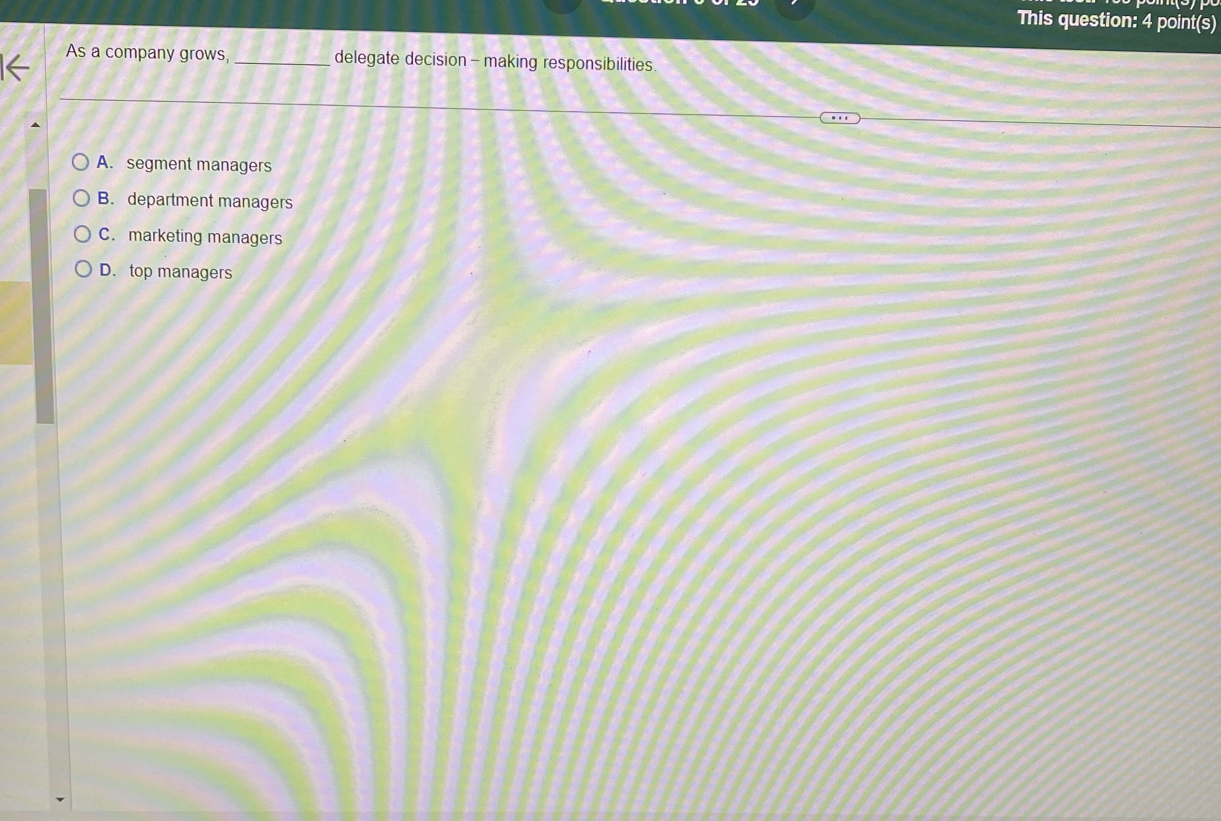  This question: 4 point(s) As a company grows, q, delegate decision
