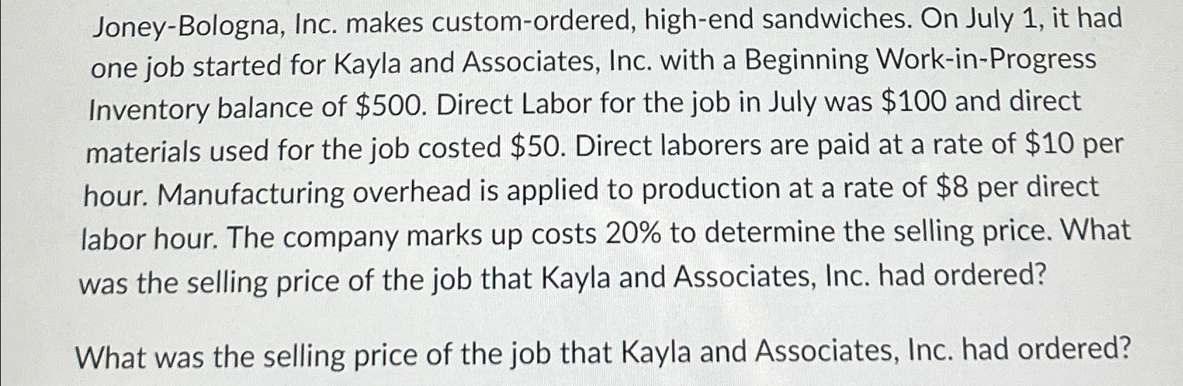  Joney-Bologna, Inc. makes custom-ordered, high-end sandwiches. On July 1, it had