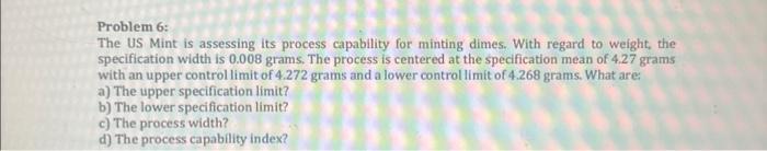  Problem 6: The US Mint is assessing its process capability for