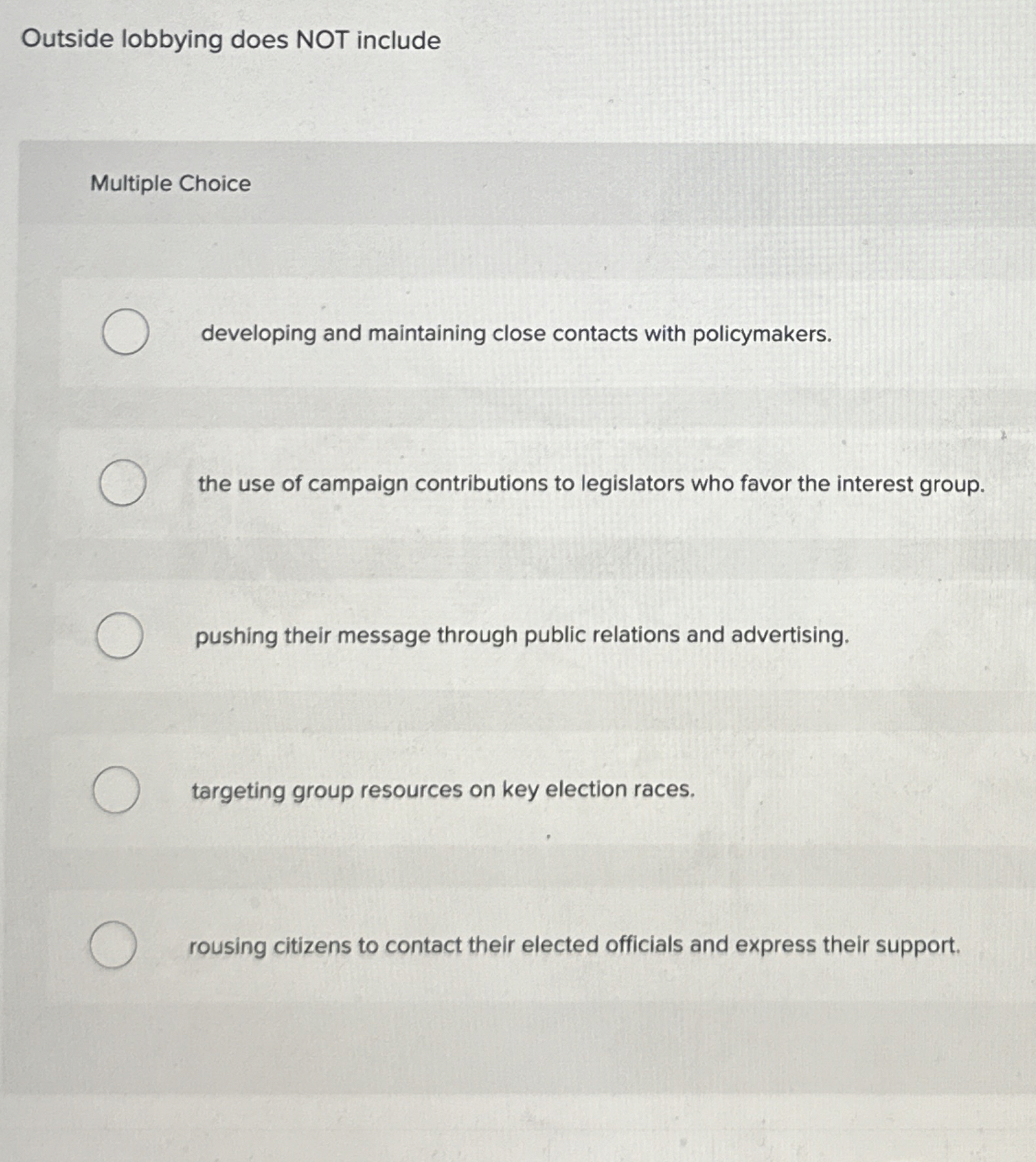  Outside lobbying does NOT include Multiple Choice developing and maintaining close