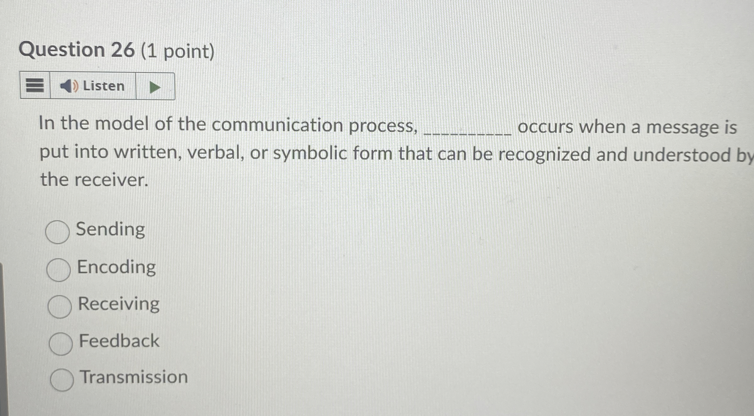  Question 26(1 point) In the model of the communication process, occurs