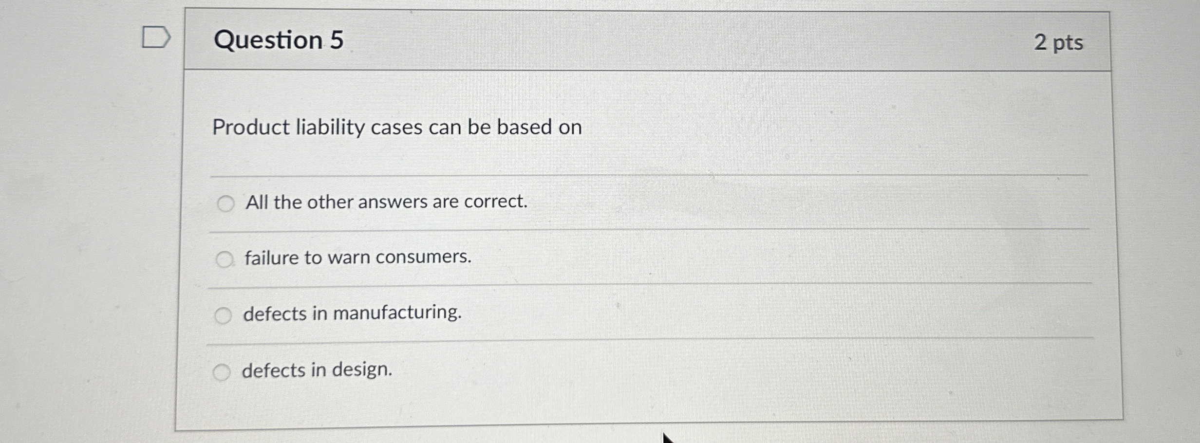  Question 5 2 pts Product liability cases can be based on