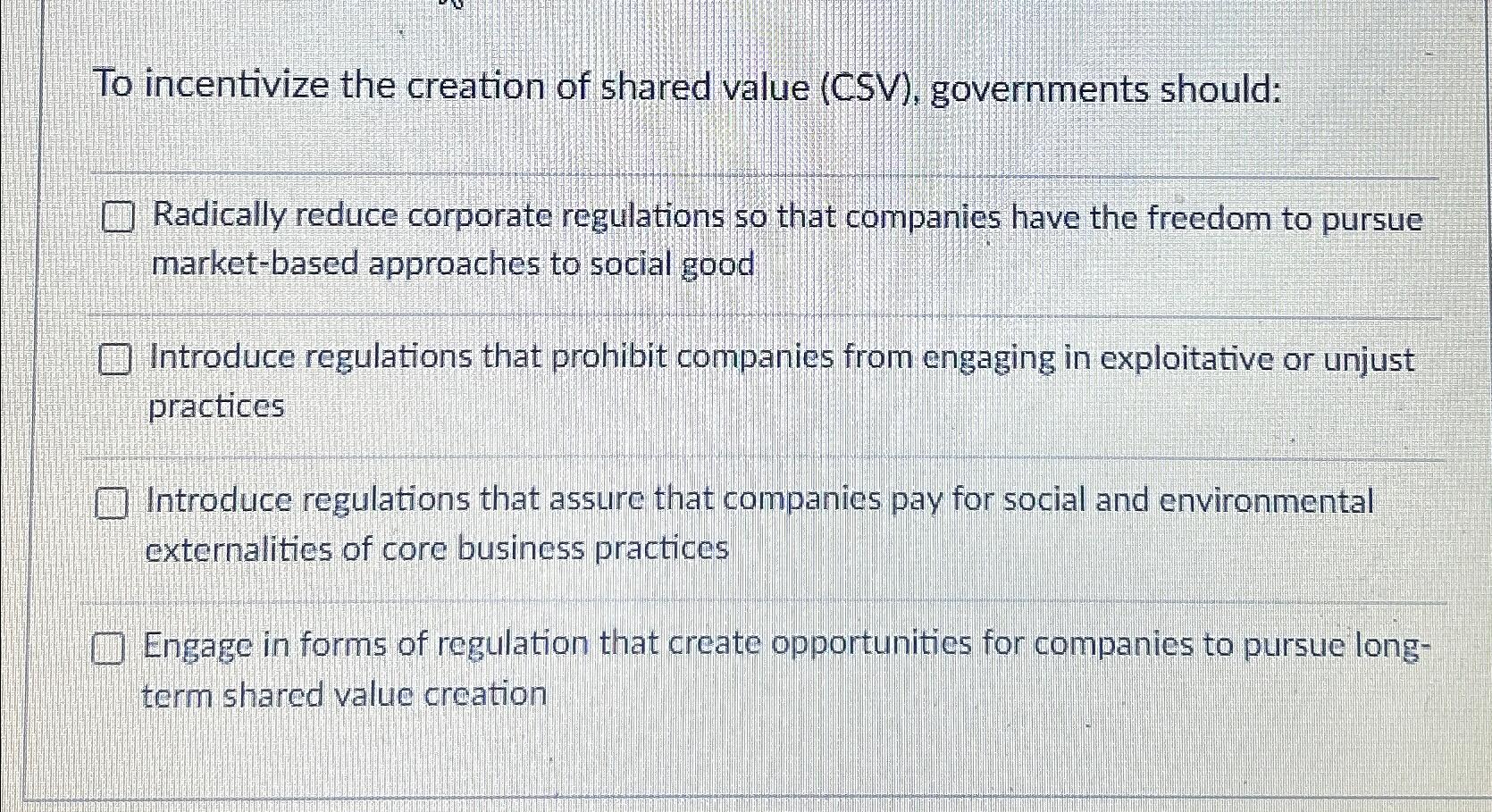  To incentivize the creation of shared value (CSV), governments should: Radically