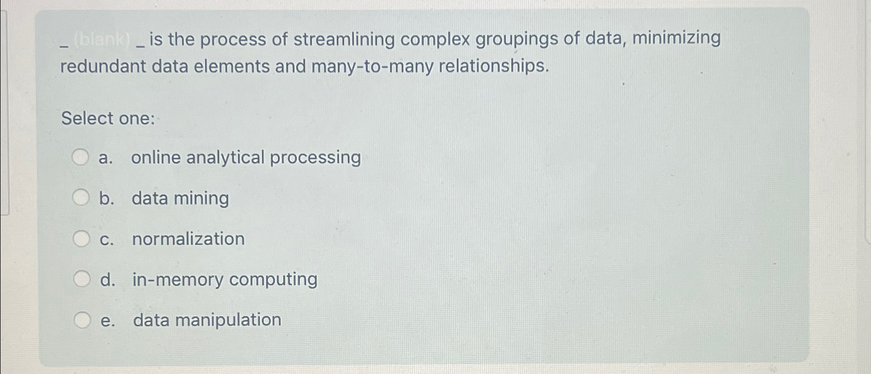  is the process of streamlining complex groupings of data, minimizing redundant