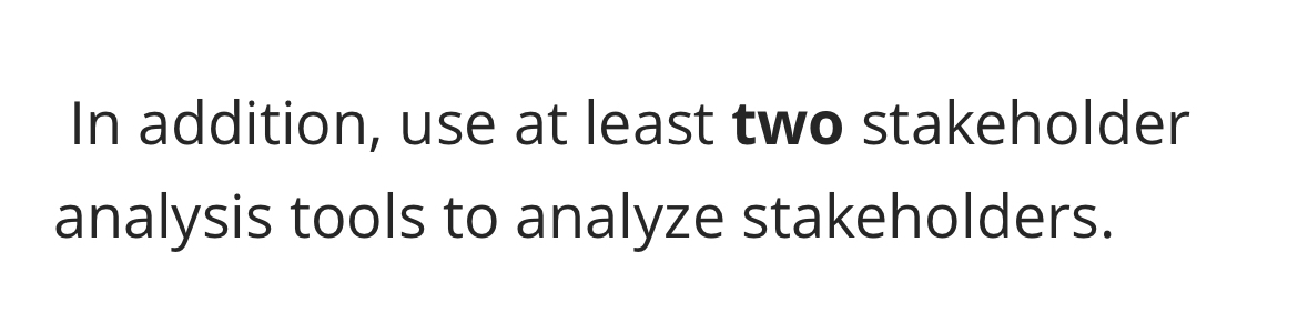  In addition, use at least two stakeholder analysis tools to analyze