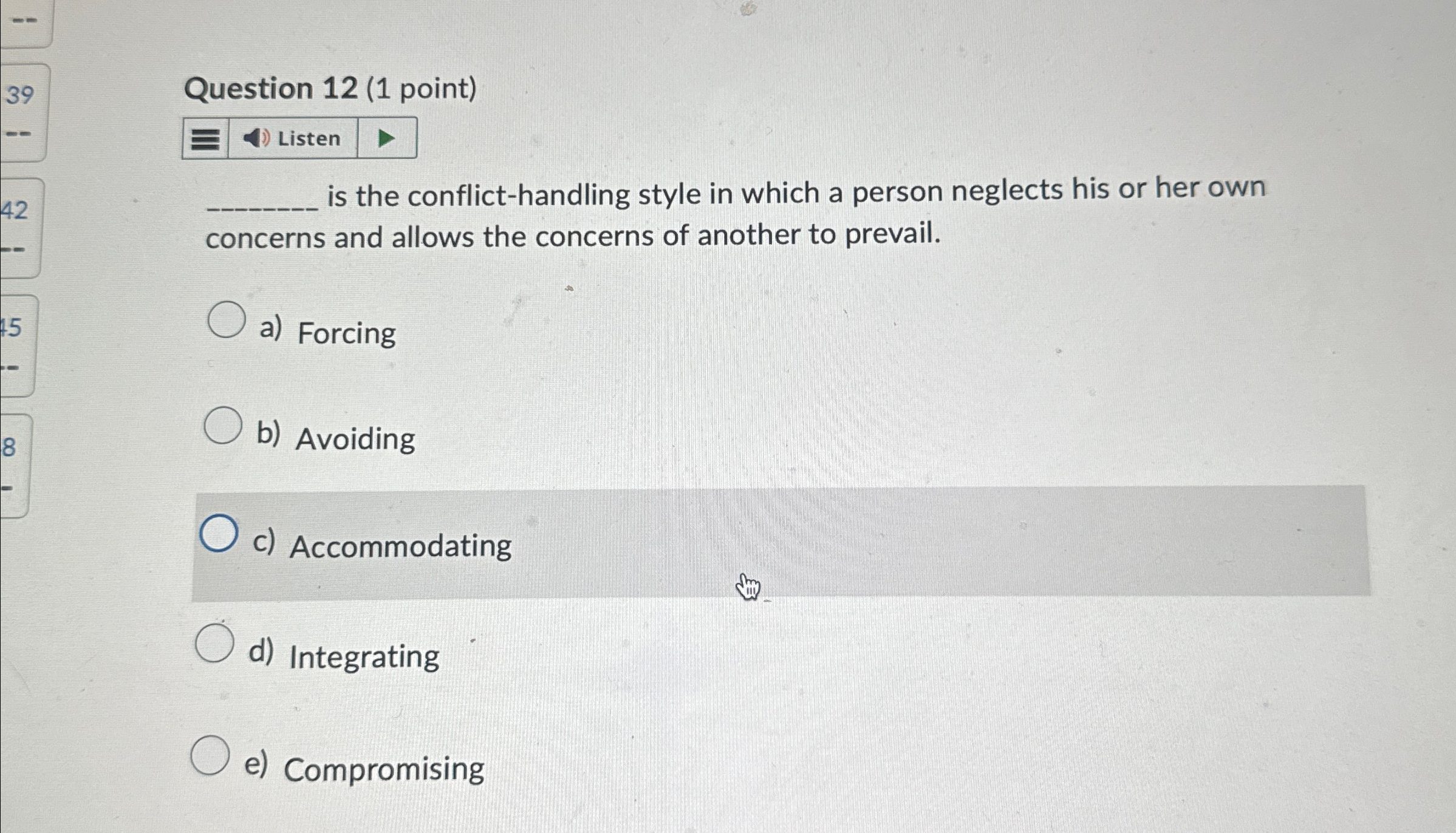  Question 12(1 point) Listen is the conflict-handling style in which a