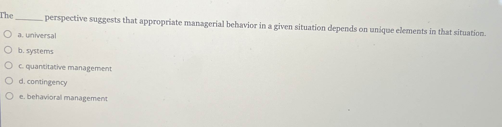  The perspective suggests that appropriate managerial behavior in a given situation