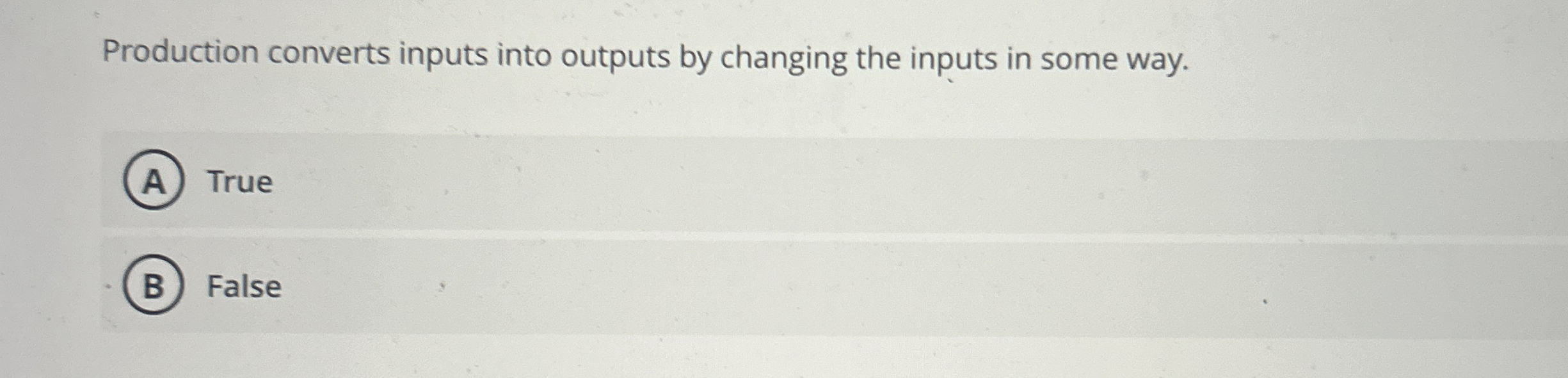  Production converts inputs into outputs by changing the inputs in some