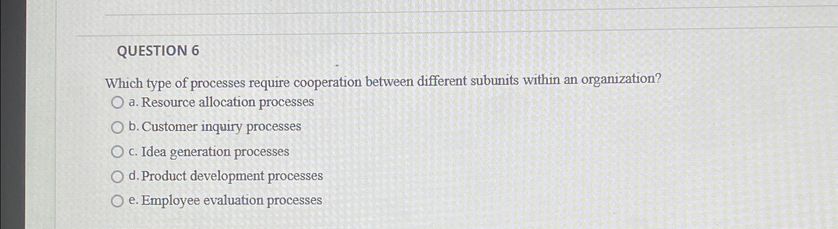  QUESTION 6 Which type of processes require cooperation between different subunits