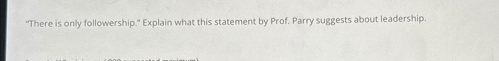  "There is only followership." Explain what this statement by Prof. Parry