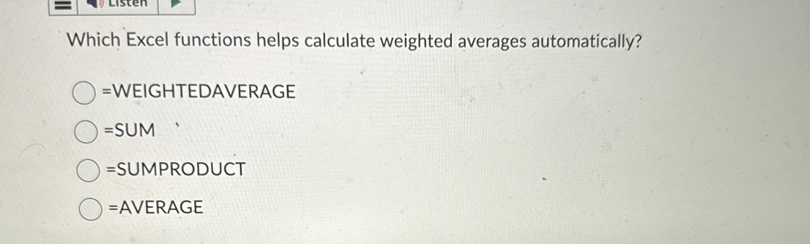  Which Excel functions helps calculate weighted averages automatically? = WEIGHTEDAVERAGE =