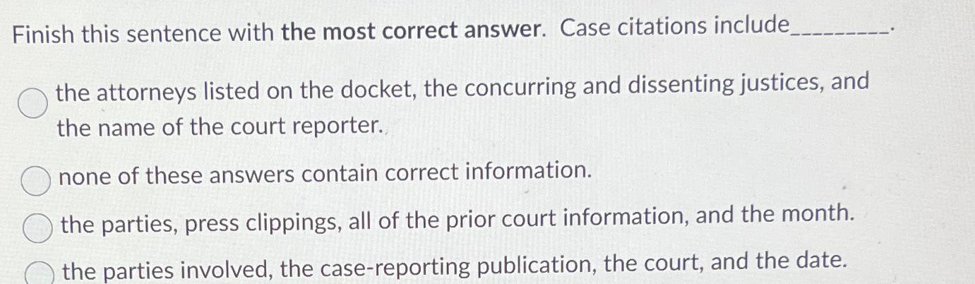  Finish this sentence with the most correct answer. Case citations include