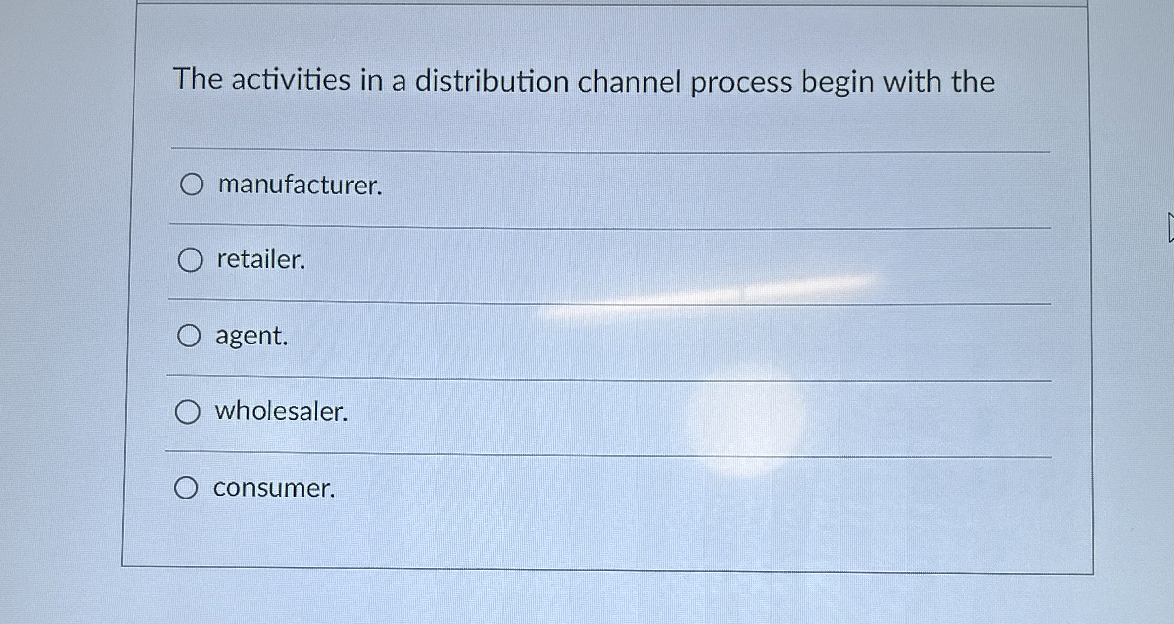  The activities in a distribution channel process begin with the manufacturer.