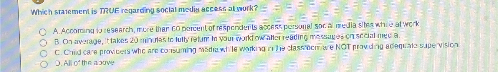 Which statement is TRUE regarding social media access at work? A.