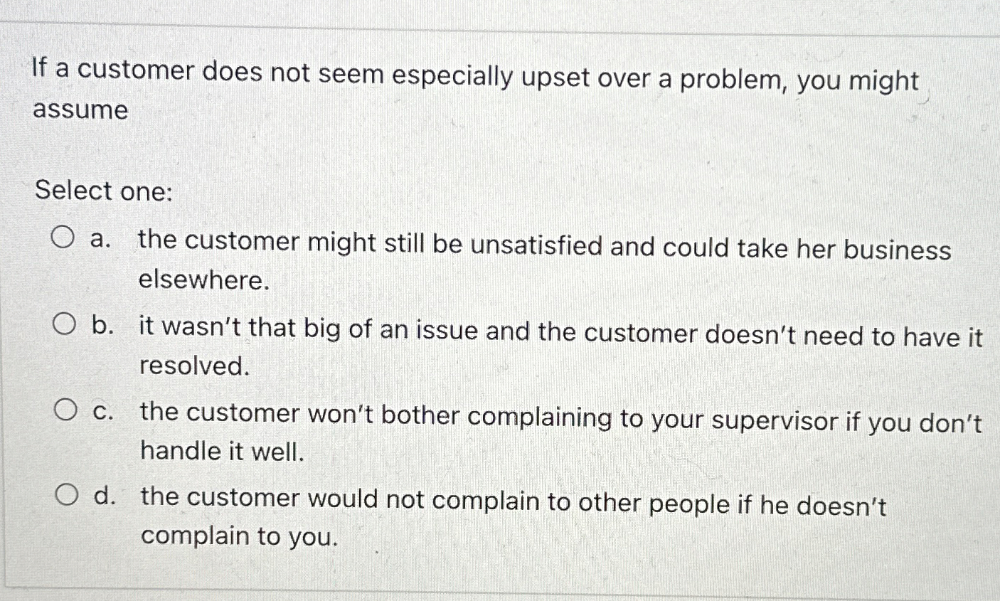  If a customer does not seem especially upset over a problem,