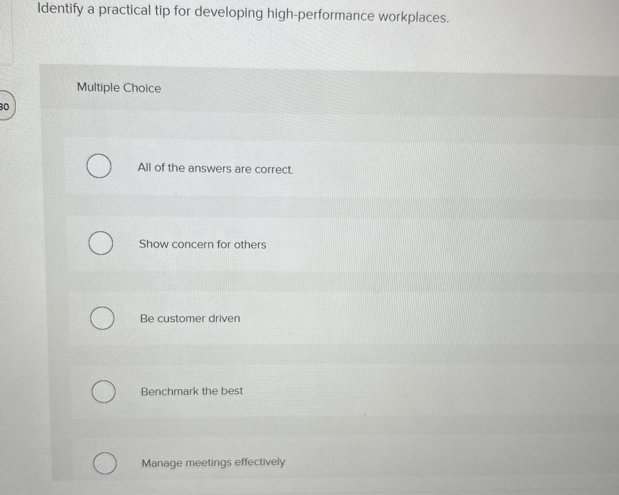  Identify a practical tip for developing high-performance workplaces. Multiple Choice All