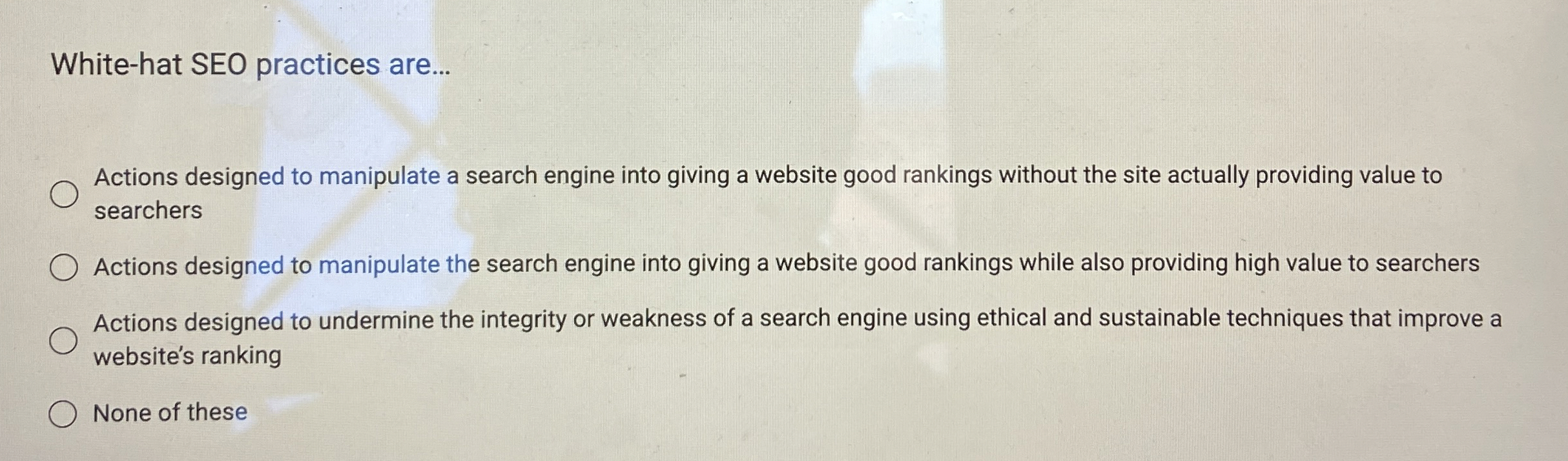  White-hat SEO practices are... Actions designed to manipulate a search engine