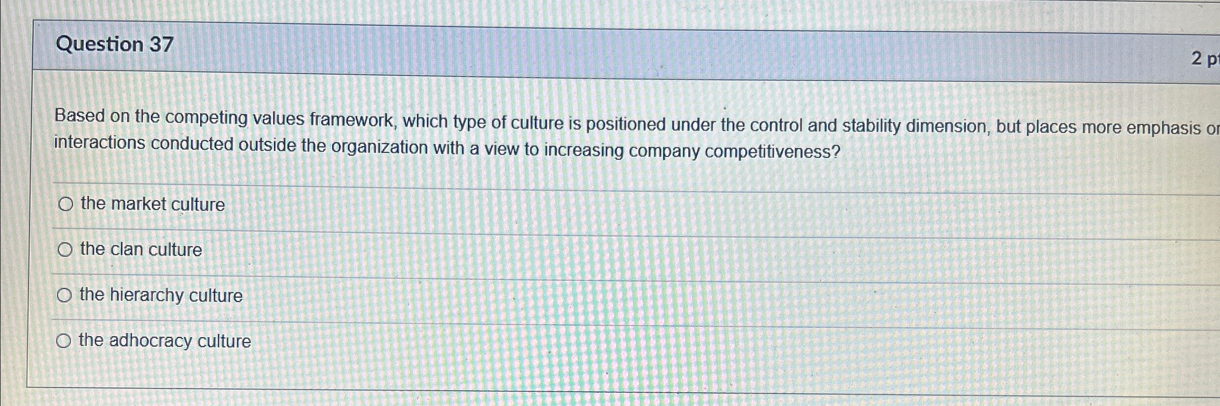  Question 37 Based on the competing values framework, which type of