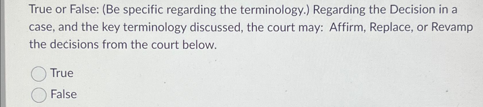  True or False: (Be specific regarding the terminology.) Regarding the Decision