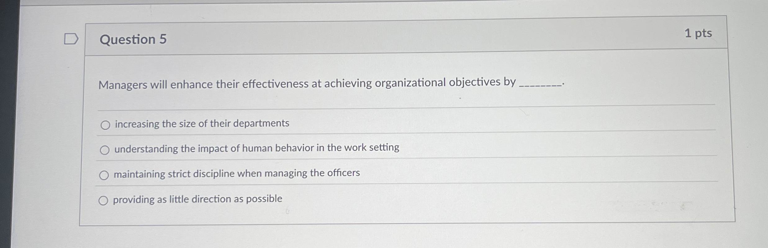 Question 5 1 pts Managers will enhance their effectiveness at achieving
