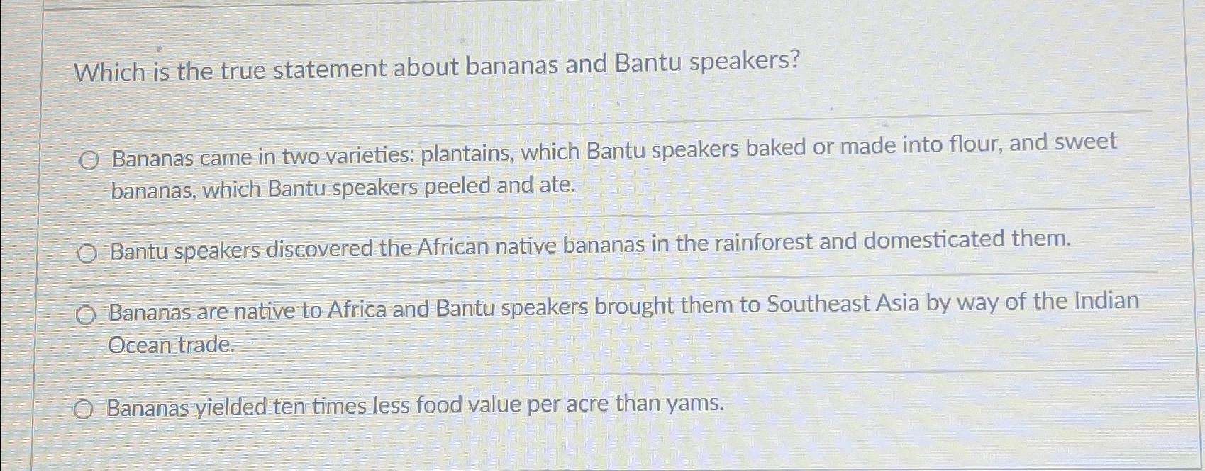  Which is the true statement about bananas and Bantu speakers? Bananas