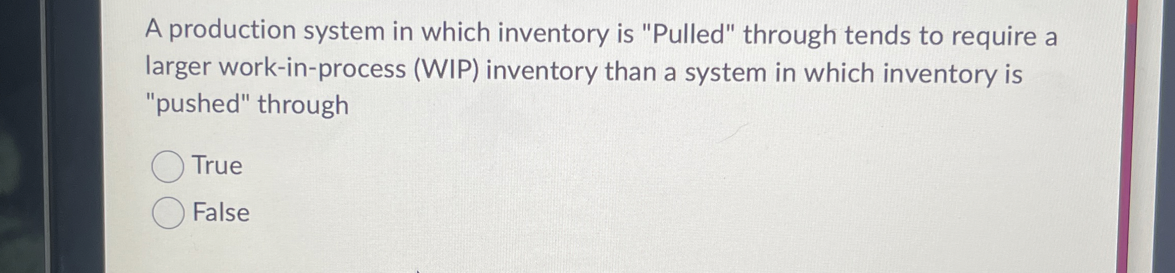  A production system in which inventory is "Pulled" through tends to