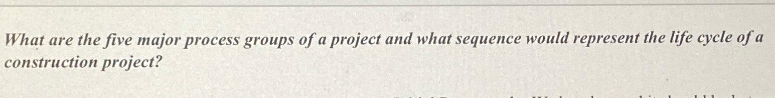  What are the five major process groups of a project and