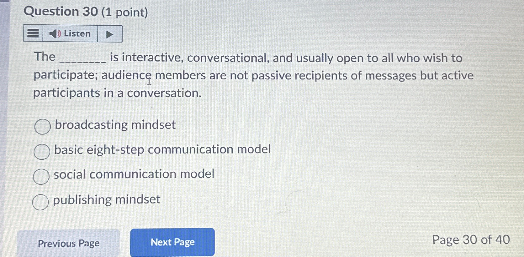  Question 30(1 point) Listen The is interactive, conversational, and usually open