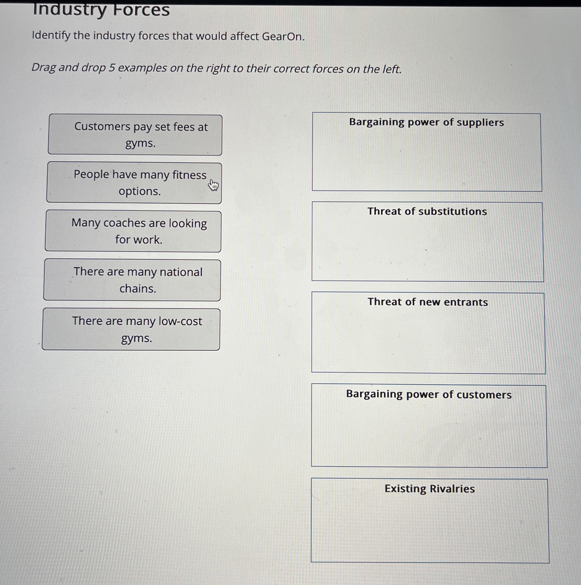  Industry Forces Identify the industry forces that would affect GearOn. Drag