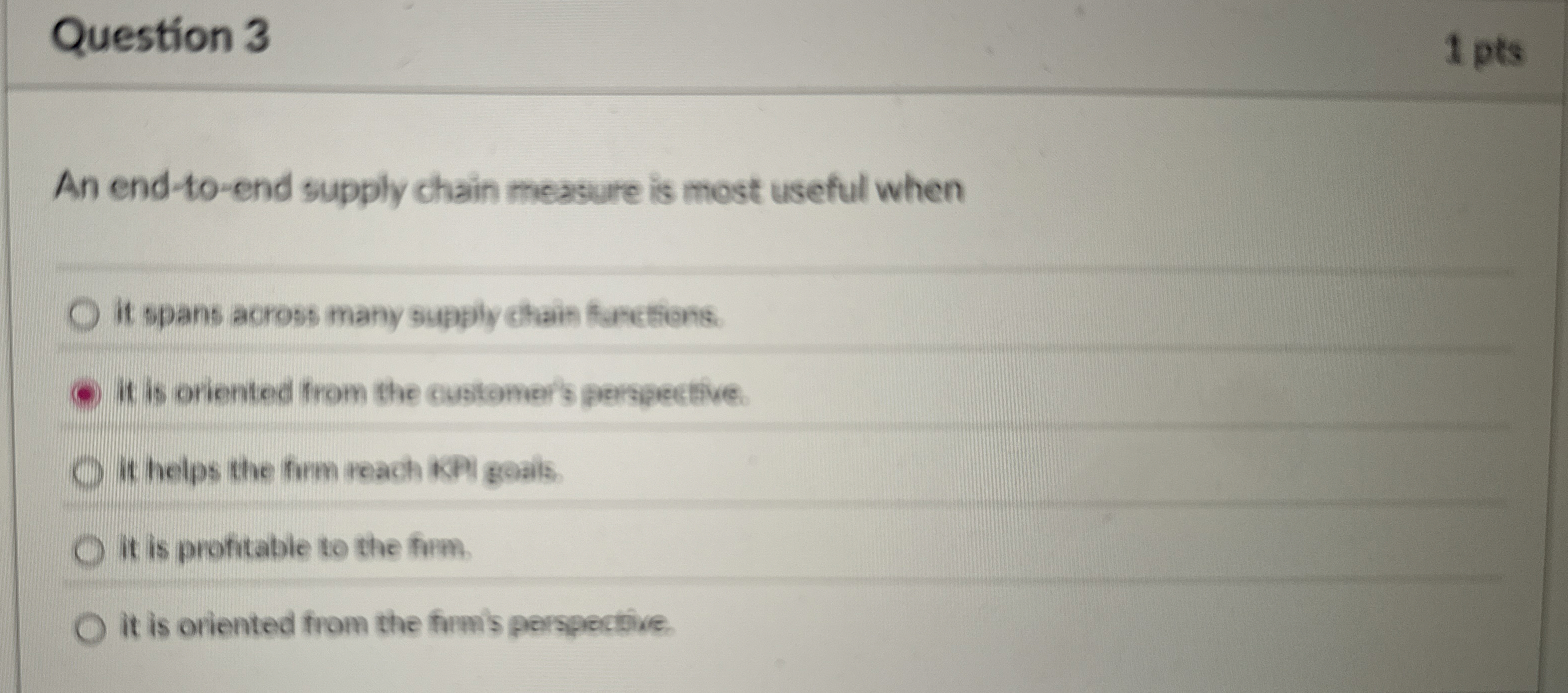  Question 3 An end-to-end supply chain measure is most useful when